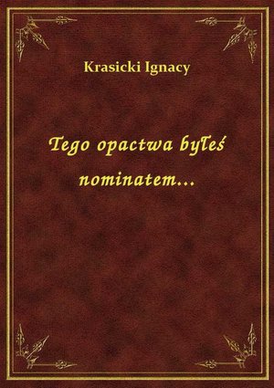 Tego opactwa byłeś nominatem... – ebook