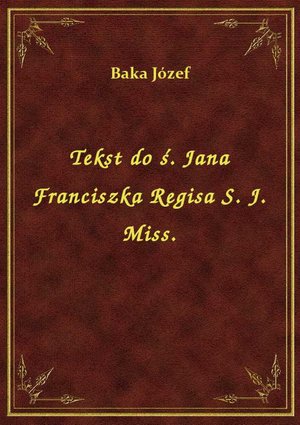 Tekst do ś. Jana Franciszka Regisa S. J. Miss. – ebook