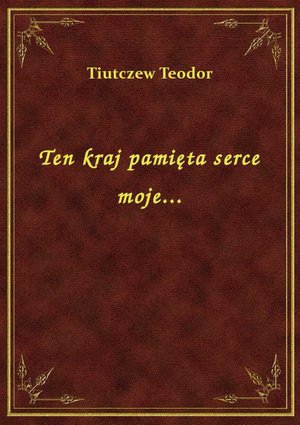 Ten kraj pamięta serce moje... – ebook