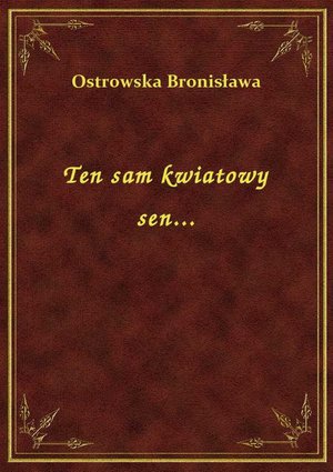 Ten sam kwiatowy sen... – ebook