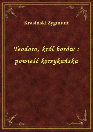 Teodoro, król borów : powieść korsykańska – ebook