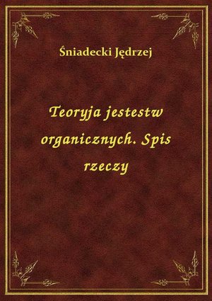 Teoryja jestestw organicznych. Spis rzeczy – ebook