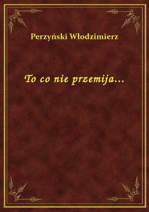 To co nie przemija... – ebook