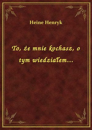To, że mnie kochasz, o tym wiedziałem... – ebook