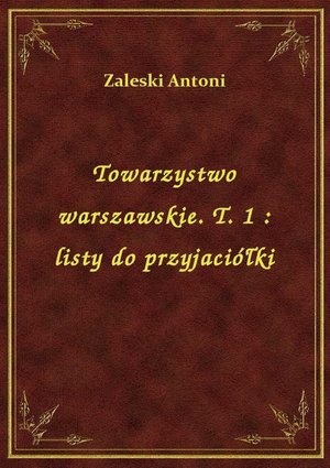 Towarzystwo warszawskie. T. 1 : listy do przyjaciółki – ebook