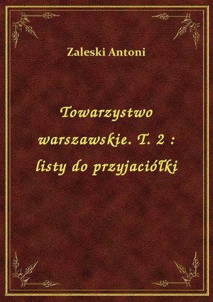 Towarzystwo warszawskie. T. 2 : listy do przyjaciółki – ebook