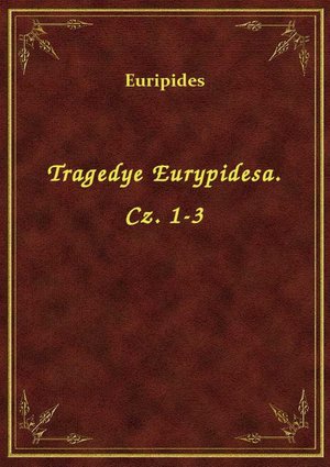 Tragedye Eurypidesa. Cz. 1-3 – ebook
