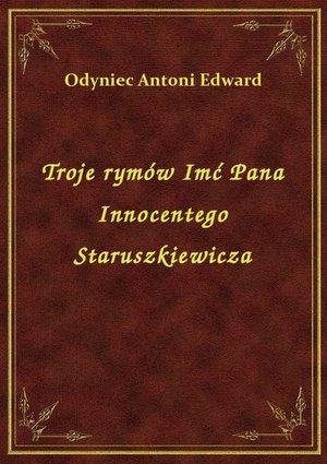Troje rymów Imć Pana Innocentego Staruszkiewicza – ebook