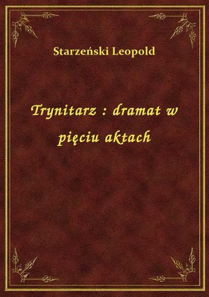 Trynitarz : dramat w pięciu aktach – ebook