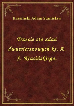 Trzecie sto zdań dwuwierszowych ks. A. S. Krasińskiego. – ebook