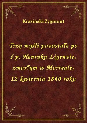Trzy myśli pozostałe po ś.p. Henryku Ligenzie, zmarłym w Morreale, 12 kwietnia 1840 roku – ebook