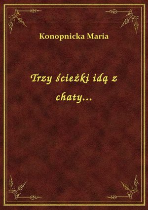 Trzy ścieżki idą z chaty... – ebook