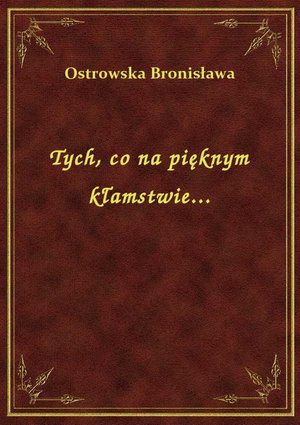 Tych, co na pięknym kłamstwie... – ebook