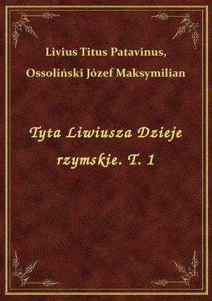 Tyta Liwiusza Dzieje rzymskie. T. 1 – ebook