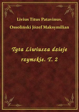 Tyta Liwiusza dzieje rzymskie. T. 2 – ebook