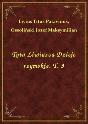 Tyta Liwiusza Dzieje rzymskie. T. 3 – ebook