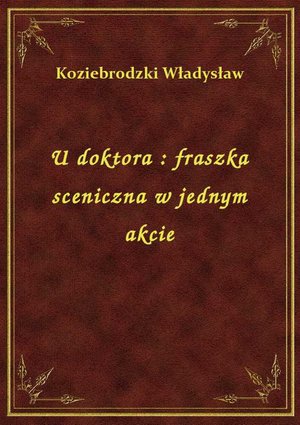 U doktora : fraszka sceniczna w jednym akcie – ebook