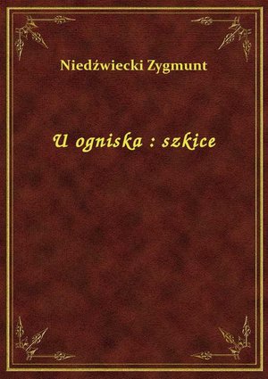 U ogniska : szkice – ebook