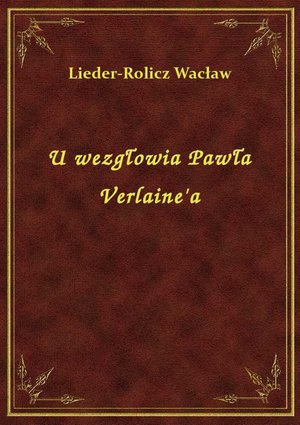U wezgłowia Pawła Verlaine'a – ebook