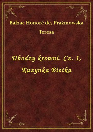 Ubodzy krewni. Cz. 1, Kuzynka Bietka – ebook