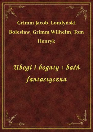 Ubogi i bogaty : baśń fantastyczna – ebook