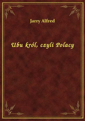 Ubu król, czyli Polacy – ebook