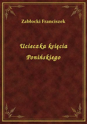 Ucieczka księcia Ponińskiego – ebook