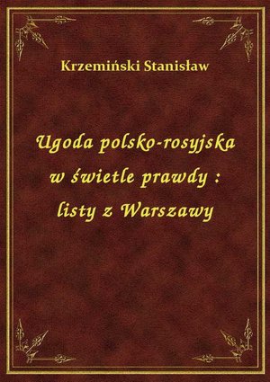 Ugoda polsko-rosyjska w świetle prawdy : listy z Warszawy – ebook