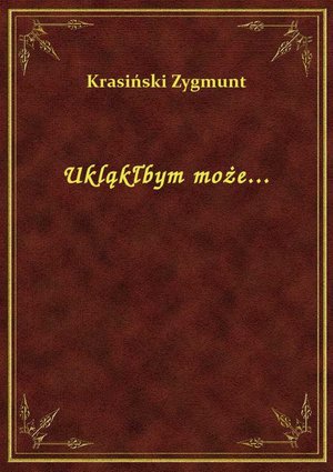Ukląkłbym może... – ebook