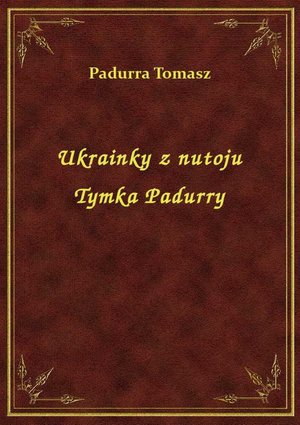 Ukrainky z nutoju Tymka Padurry – ebook
