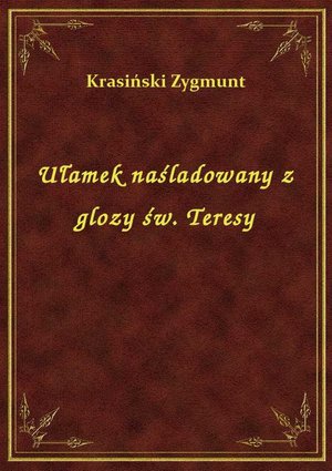 Ułamek naśladowany z glozy św. Teresy – ebook