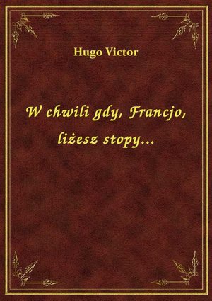 W chwili gdy, Francjo, liżesz stopy... – ebook