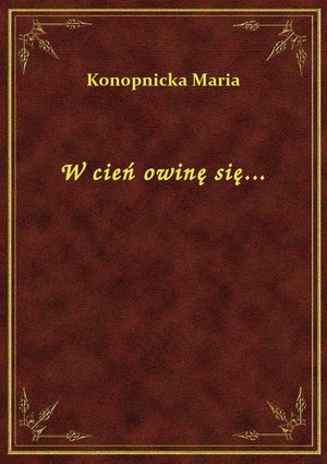 W cień owinę się... – ebook