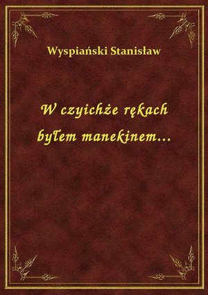 W czyichże rękach byłem manekinem... – ebook