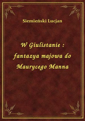 W Giulistanie : fantazya majowa do Maurycego Manna – ebook