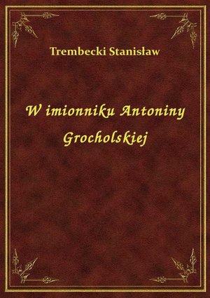 W imionniku Antoniny Grocholskiej – ebook