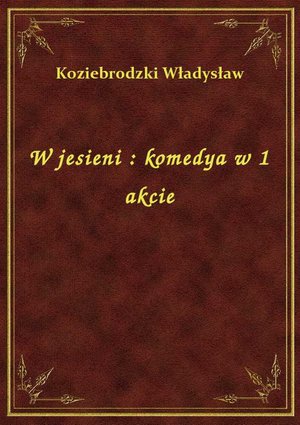 W jesieni : komedya w 1 akcie – ebook