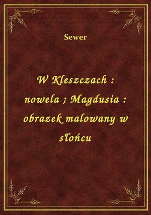 W Kleszczach : nowela. Magdusia : obrazek malowany w słońcu – ebook