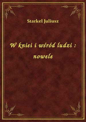 W kniei i wśród ludzi : nowele – ebook