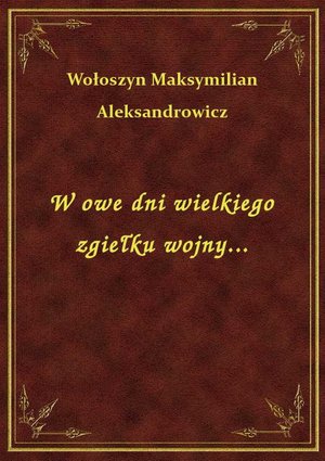 W owe dni wielkiego zgiełku wojny... – ebook