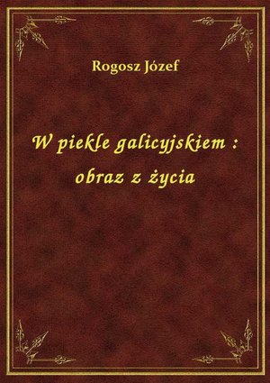 W piekle galicyjskiem : obraz z życia – ebook