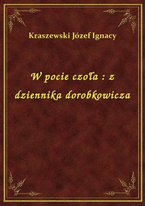 W pocie czoła : z dziennika dorobkowicza – ebook