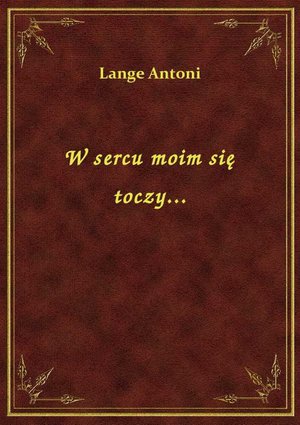 W sercu moim się toczy... – ebook