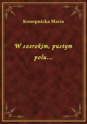 W szerokim, pustym polu... – ebook