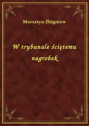 W trybunale ściętemu nagrobek – ebook