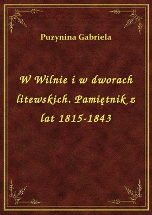 W Wilnie i w dworach litewskich. Pamiętnik z lat 1815-1843 – ebook