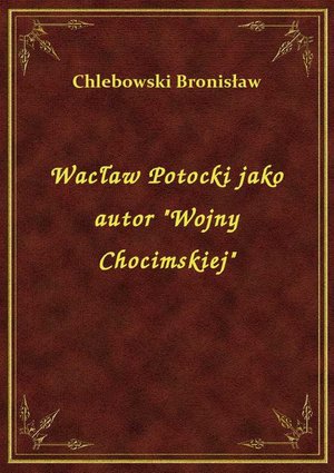 Wacław Potocki jako autor "Wojny Chocimskiej" – ebook