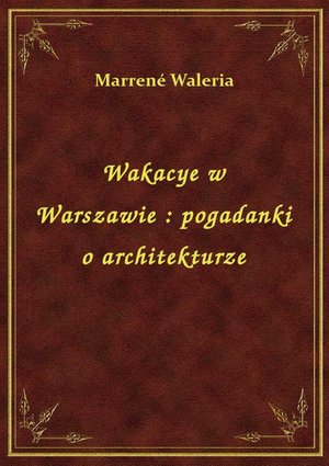 Wakacye w Warszawie : pogadanki o architekturze – ebook