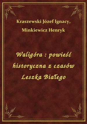 Waligóra : powieść historyczna z czasów Leszka Białego – ebook
