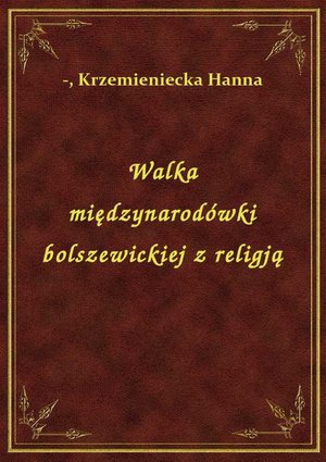 Walka międzynarodówki bolszewickiej z religją – ebook